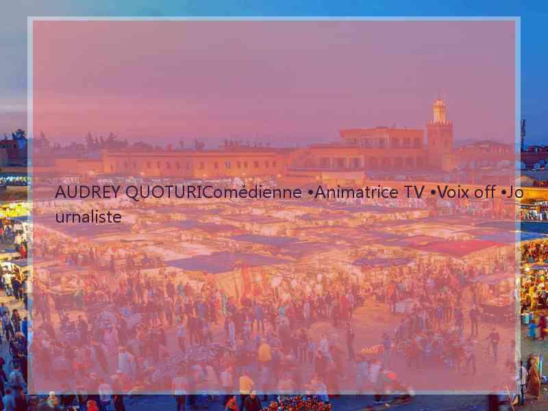 AUDREY QUOTURIComédienne •Animatrice TV •Voix off •Journaliste